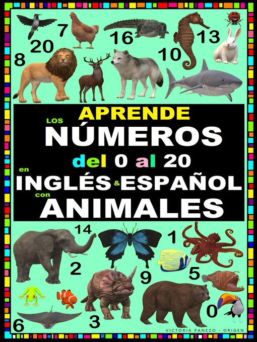 Title details for APRENDE LOS NÚMEROS DEL 0 AL 20 EN INGLÉS Y ESPAÑOL CON ANIMALES by Victoria Panezo Ortiz - Available